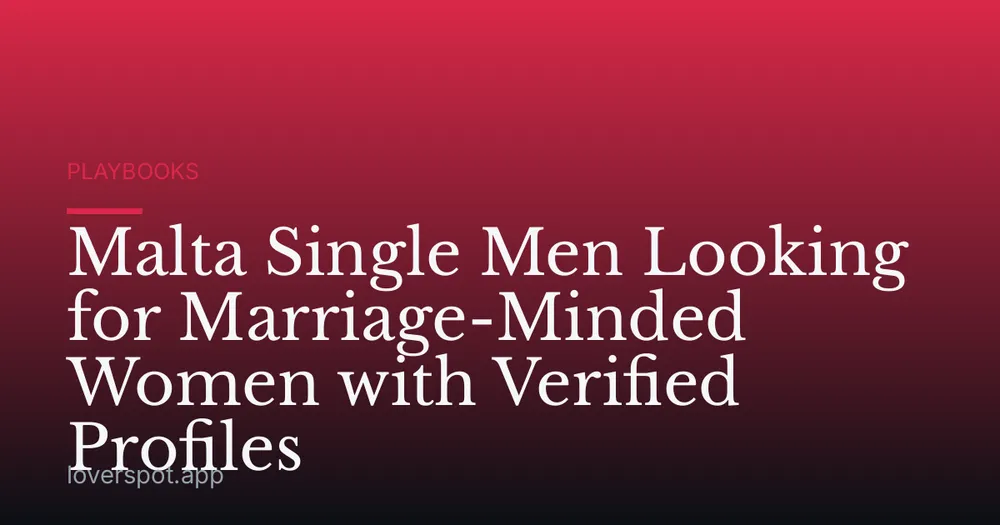 Malta Single Men Looking for Marriage-Minded Women with Verified Profiles