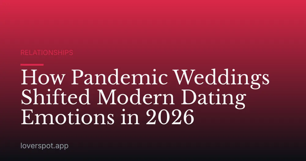 How Pandemic Weddings Shifted Modern Dating Emotions in 2026