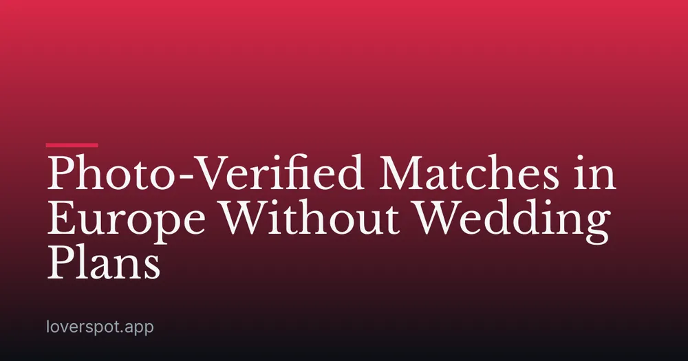 Photo-Verified Matches in Europe Without Wedding Plans