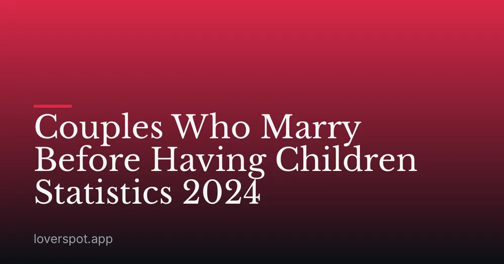Couples Who Marry Before Having Children Statistics 2024