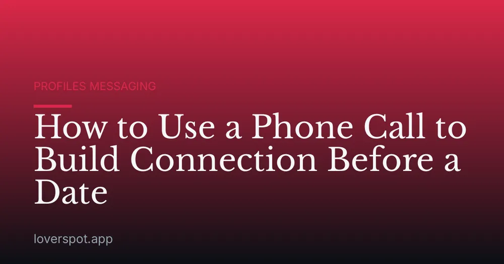 How to Use a Phone Call to Build Connection Before a Date