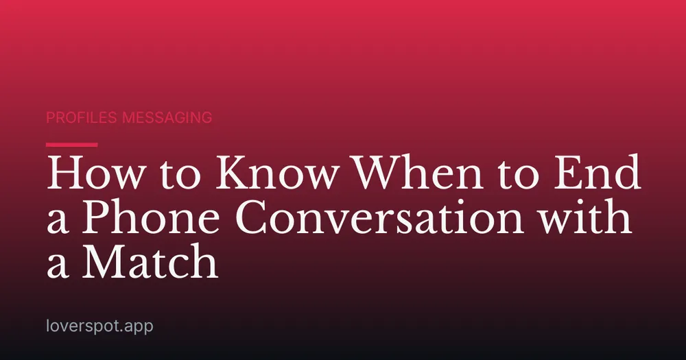 How to Know When to End a Phone Conversation with a Match