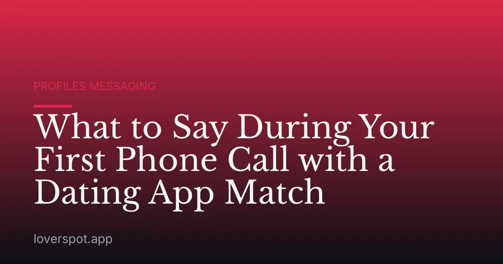 What to Say During Your First Phone Call with a Dating App Match