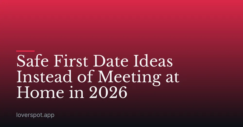 Safe First Date Ideas Instead of Meeting at Home in 2026