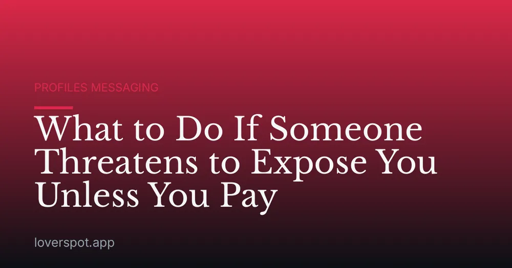 What to Do If Someone Threatens to Expose You Unless You Pay