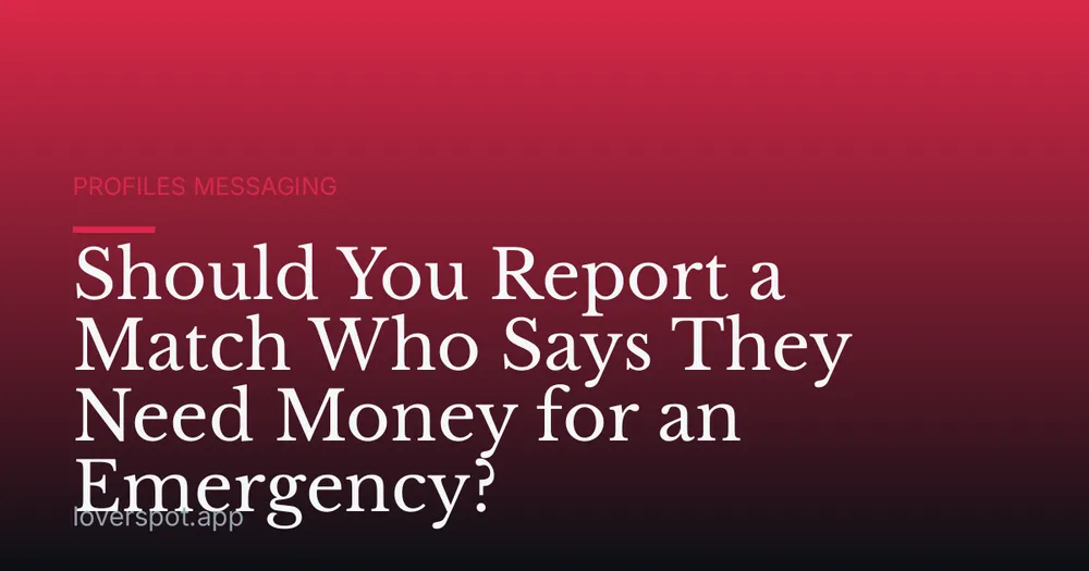 Should You Report a Match Who Says They Need Money for an Emergency?