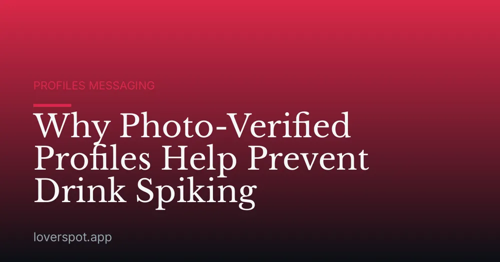Why Photo-Verified Profiles Help Prevent Drink Spiking