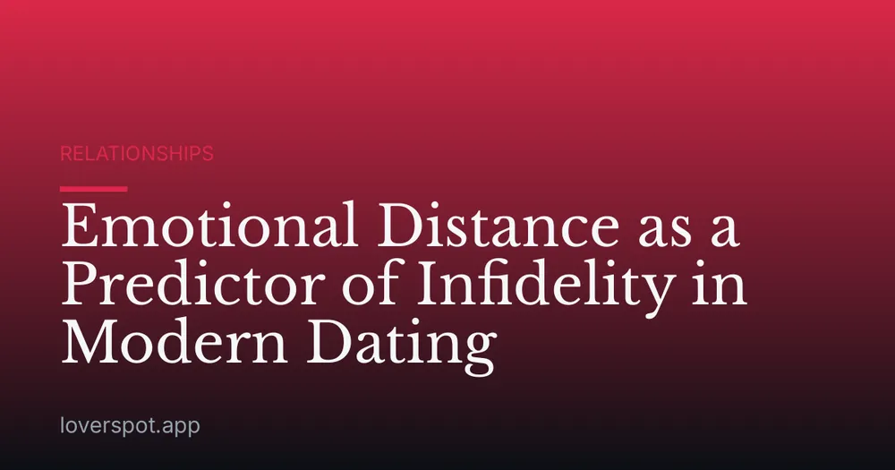 Emotional Distance as a Predictor of Infidelity in Modern Dating