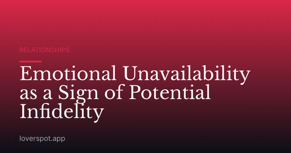 Emotional Unavailability as a Sign of Potential Infidelity