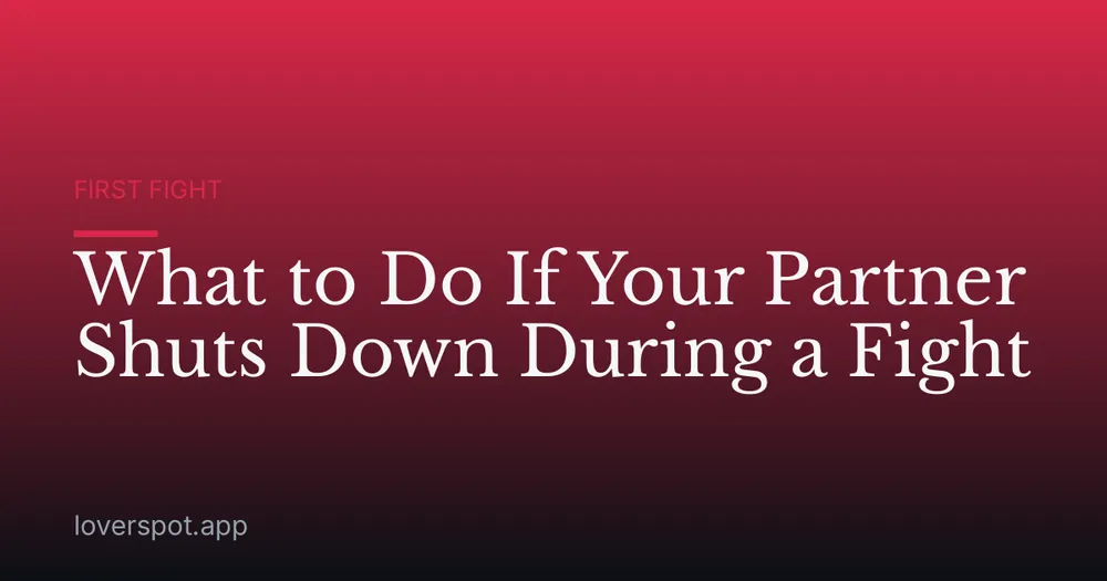 What to Do If Your Partner Shuts Down During a Fight