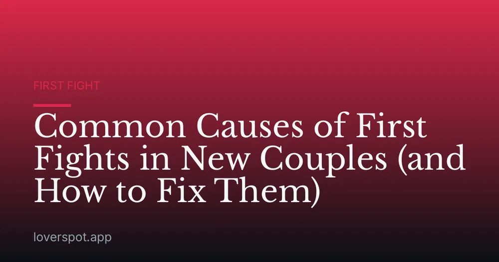 Common Causes of First Fights in New Couples (and How to Fix Them)