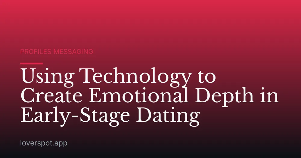 Using Technology to Create Emotional Depth in Early-Stage Dating