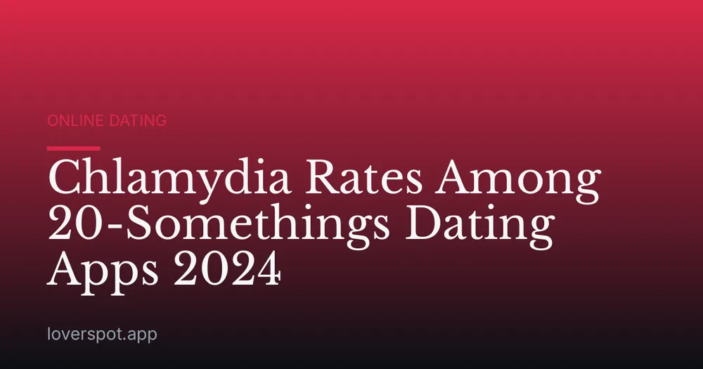 Chlamydia Rates Among 20-Somethings Dating Apps 2024