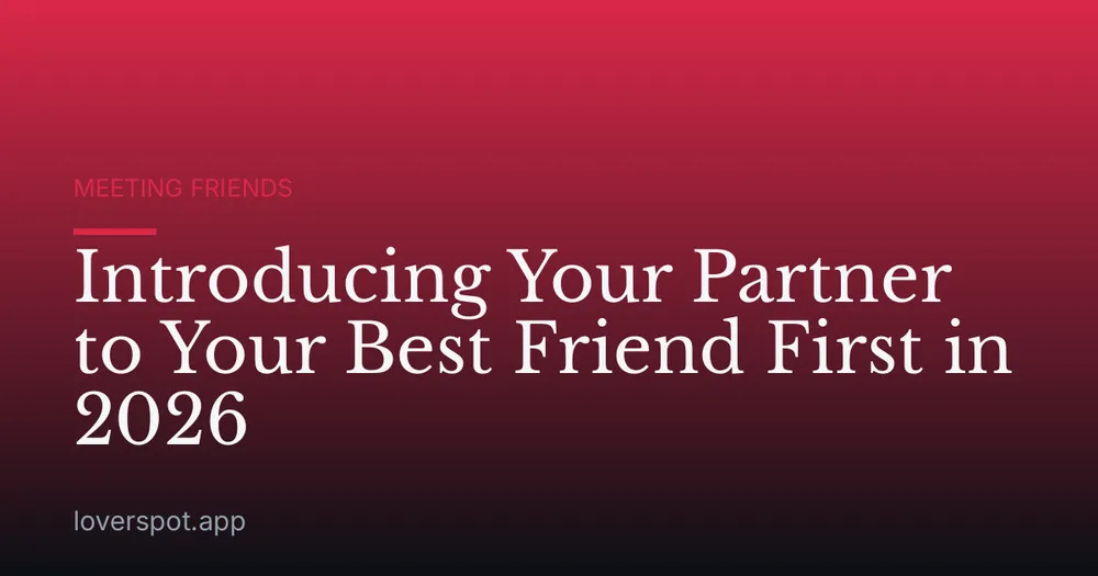 Introducing Your Partner to Your Best Friend First in 2026
