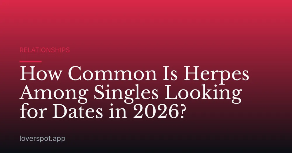 How Common Is Herpes Among Singles Looking for Dates in 2026?
