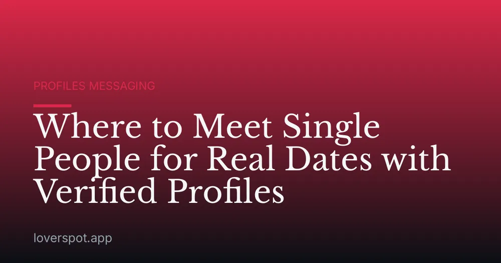 Where to Meet Single People for Real Dates with Verified Profiles
