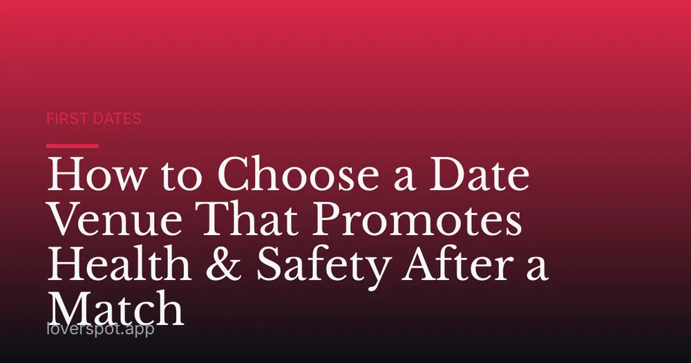How to Choose a Date Venue That Promotes Health & Safety After a Match
