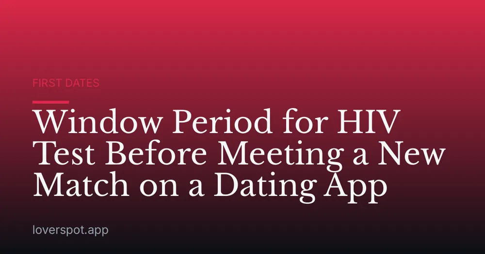Window Period for HIV Test Before Meeting a New Match on a Dating App