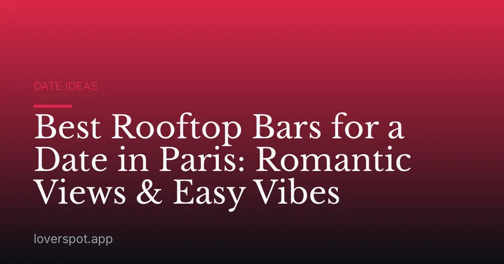 Best Rooftop Bars for a Date in Paris: Romantic Views & Easy Vibes