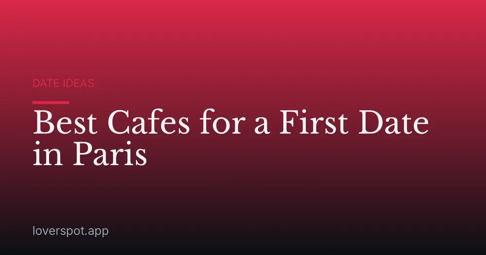 Best Cafes for a First Date in Paris