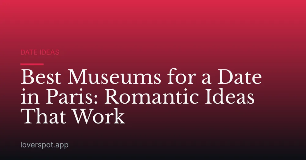 Best Museums for a Date in Paris: Romantic Ideas That Work