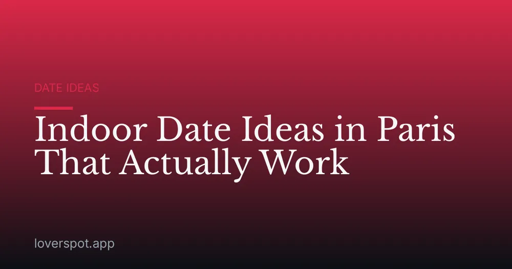 Indoor Date Ideas in Paris That Actually Work