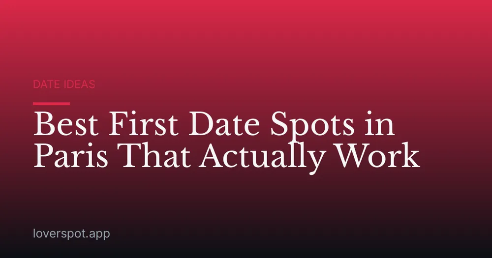 Best First Date Spots in Paris That Actually Work