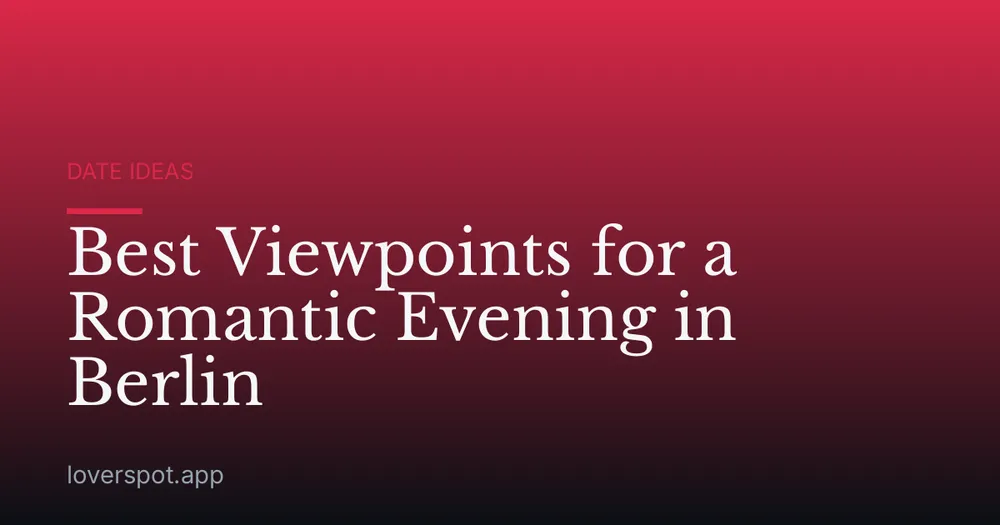 Best Viewpoints for a Romantic Evening in Berlin
