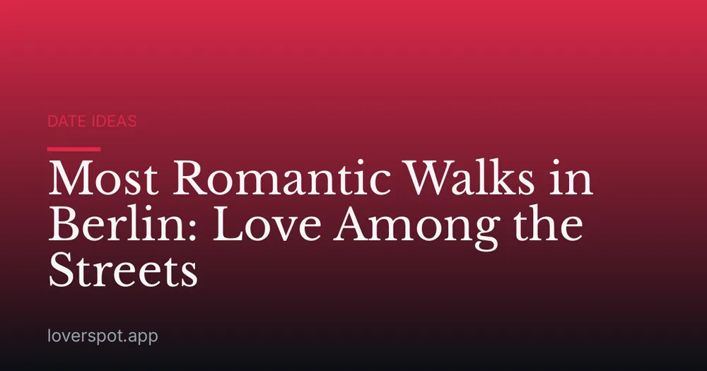 Most Romantic Walks in Berlin: Love Among the Streets