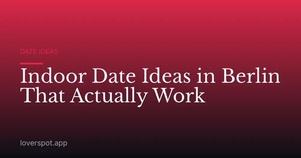 Indoor Date Ideas in Berlin That Actually Work