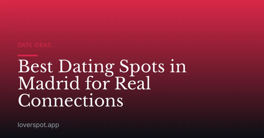 Best Dating Spots in Madrid for Real Connections
