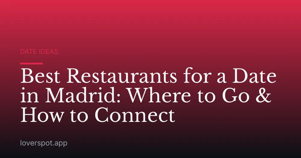 Best Restaurants for a Date in Madrid: Where to Go & How to Connect