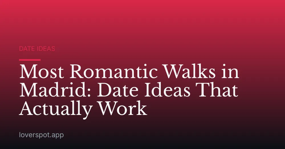 Most Romantic Walks in Madrid: Date Ideas That Actually Work