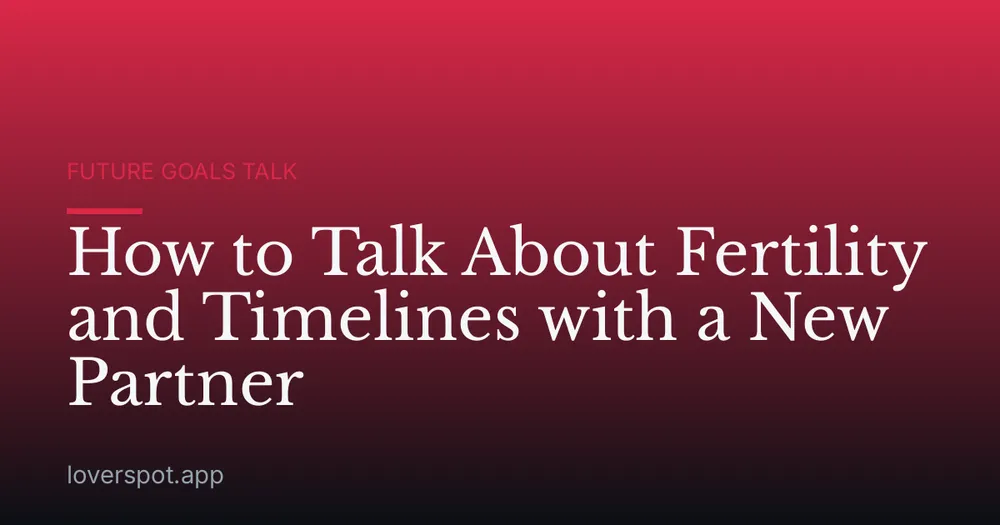 How to Talk About Fertility and Timelines with a New Partner