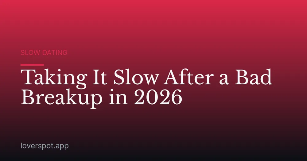 Taking It Slow After a Bad Breakup in 2026