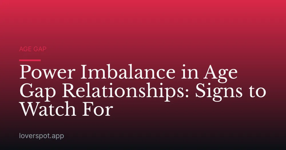 Power Imbalance in Age Gap Relationships: Signs to Watch For