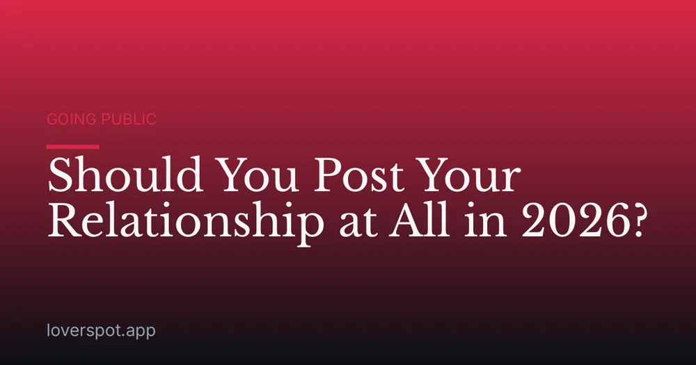 Should You Post Your Relationship at All in 2026?