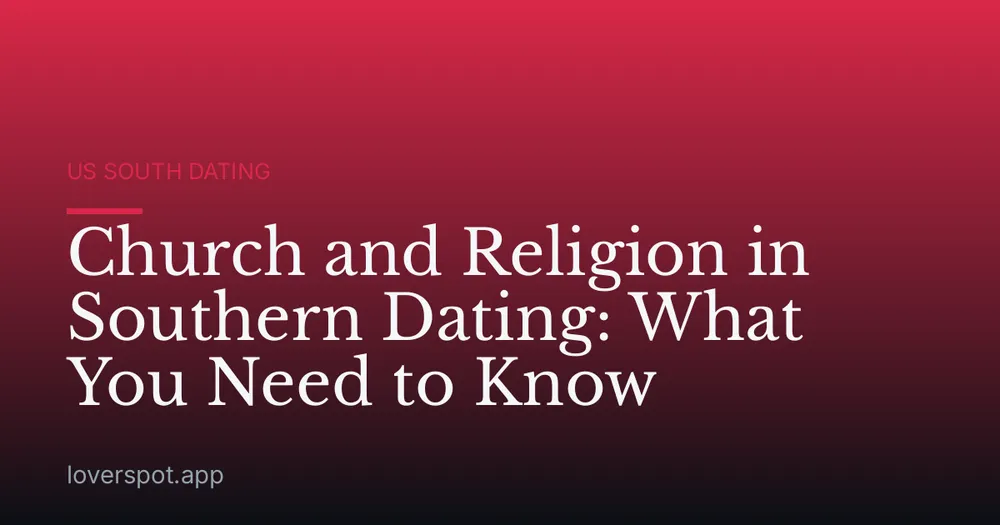 Church and Religion in Southern Dating: What You Need to Know
