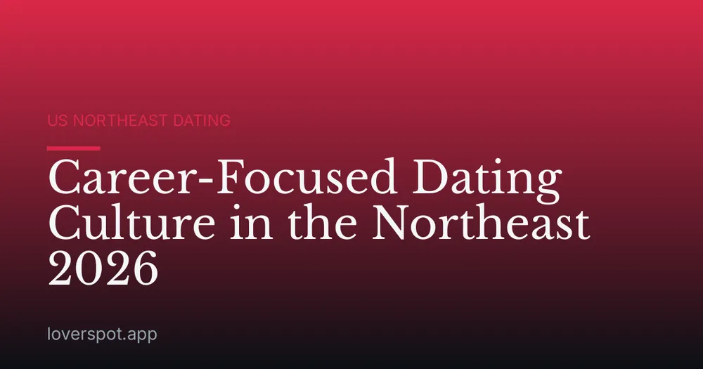 Career-Focused Dating Culture in the Northeast 2026