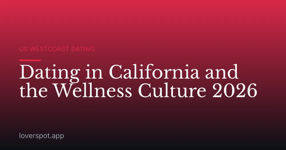 Dating in California and the Wellness Culture 2026