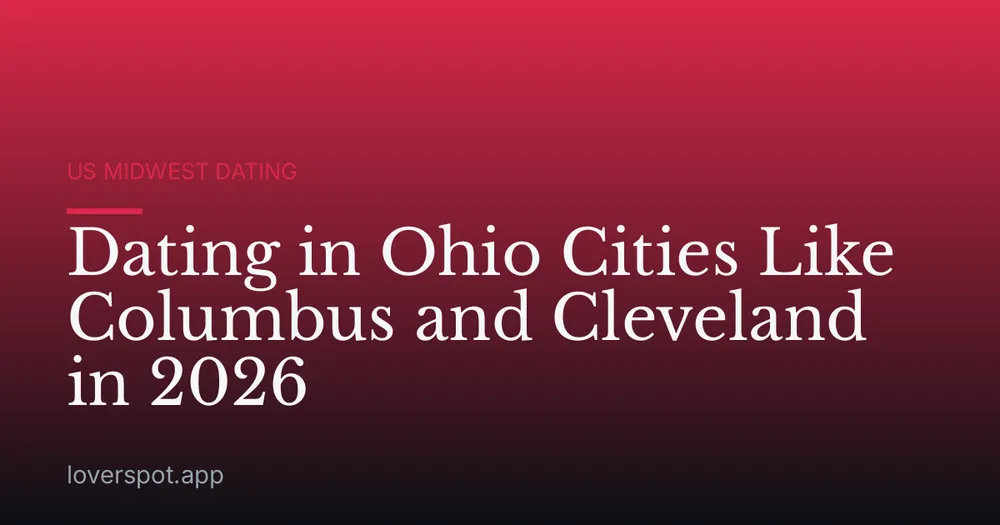 Dating in Ohio Cities Like Columbus and Cleveland in 2026