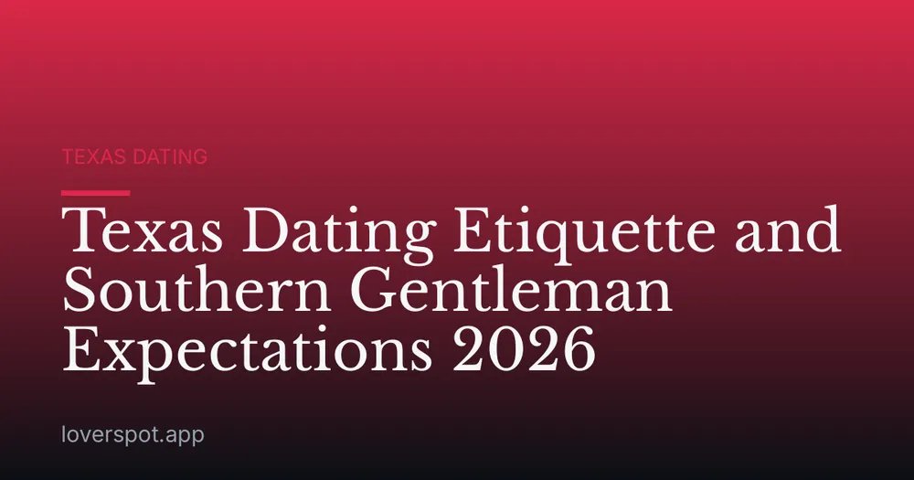Texas Dating Etiquette and Southern Gentleman Expectations 2026