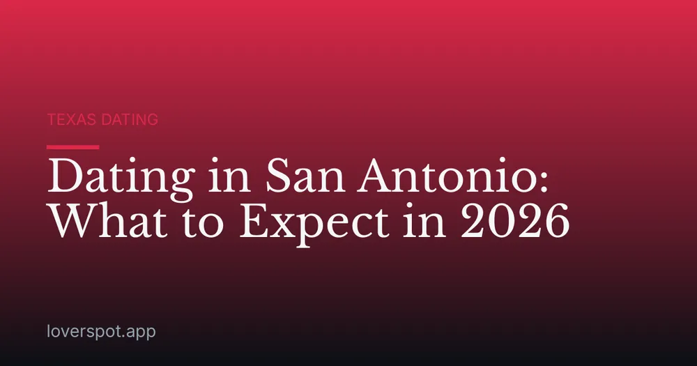 Dating in San Antonio: What to Expect in 2026
