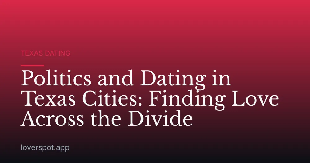 Politics and Dating in Texas Cities: Finding Love Across the Divide