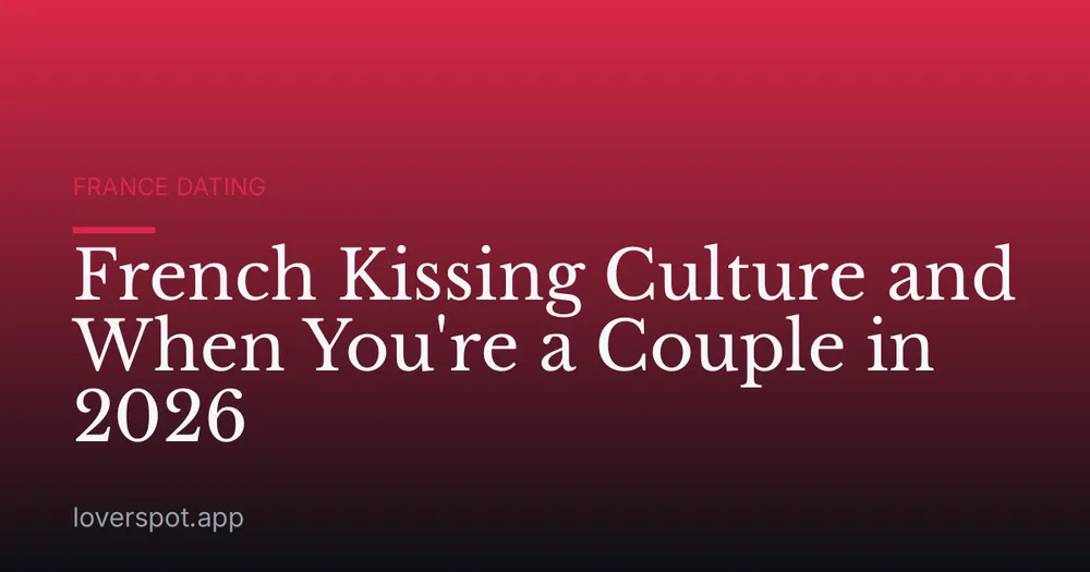 French Kissing Culture and When You're a Couple in 2026