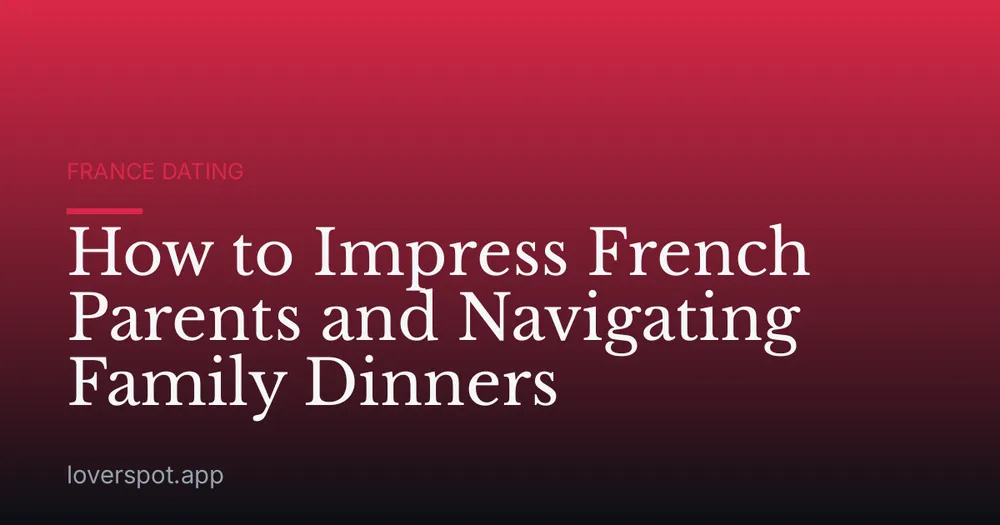 How to Impress French Parents and Navigating Family Dinners