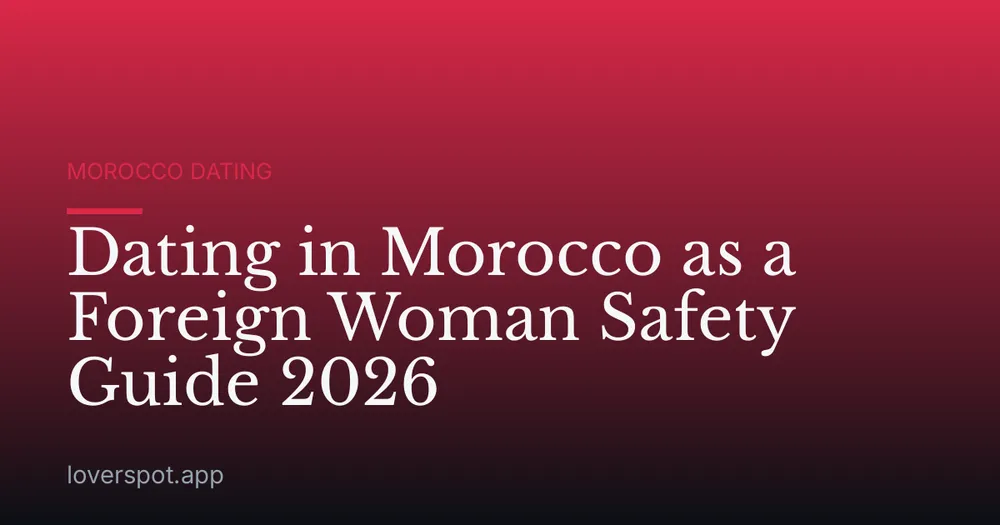 Dating in Morocco as a Foreign Woman Safety Guide 2026