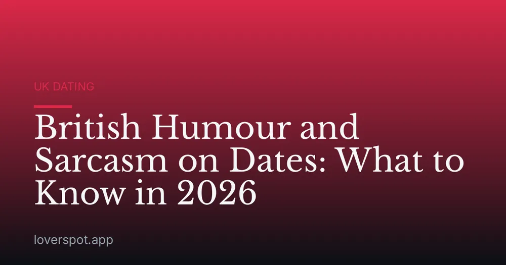British Humour and Sarcasm on Dates: What to Know in 2026