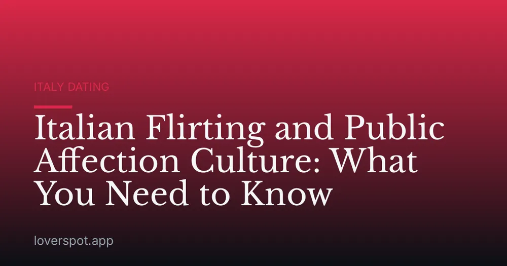 Italian Flirting and Public Affection Culture: What You Need to Know