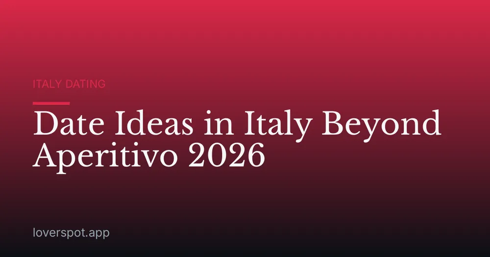Date Ideas in Italy Beyond Aperitivo 2026